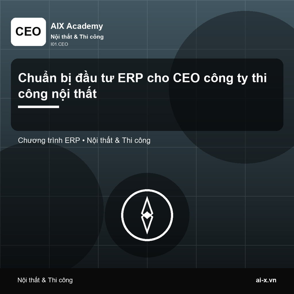 A.I.01.10 - Chuẩn bị đầu tư ERP cho CEO công ty thi công nội thất